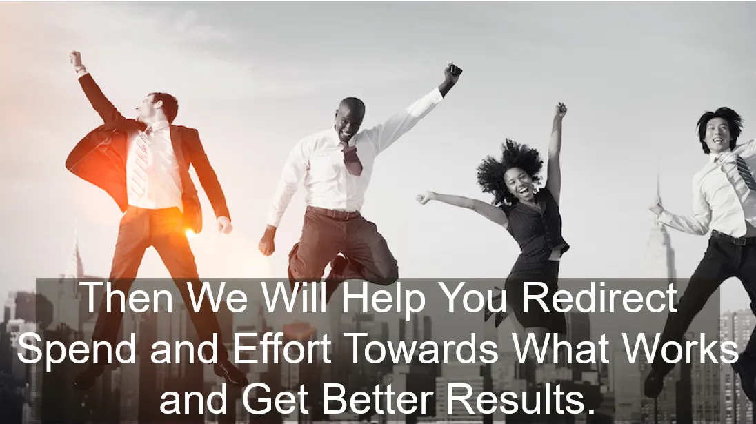 We Will Help You Redirect Spend and Effort