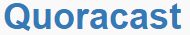 Quoracast