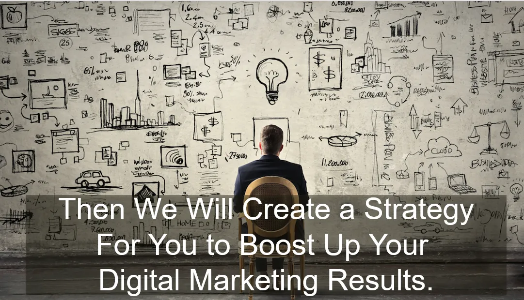 We Will Create a Strategy For You